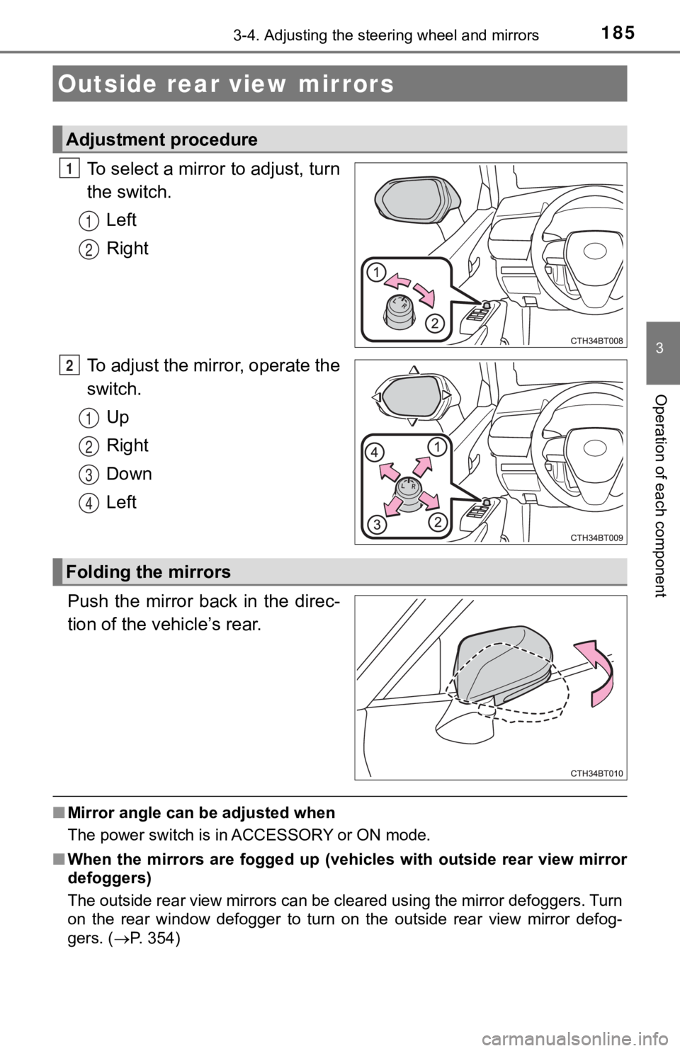 TOYOTA CAMRY HYBRID 2019  Owners Manual (in English) 1853-4. Adjusting the steering wheel and mirrors
3
Operation of each component
To select a mirror to adjust, turn
the switch.
Left
Right
To adjust the mirror, operate the
switch. Up
Right
Down
Left
Pu