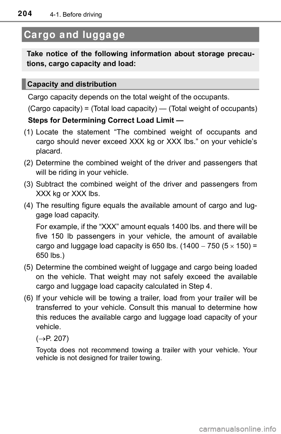 TOYOTA CAMRY HYBRID 2019 Owners Manual (in English) 2044-1. Before driving
Cargo capacity depends on the total weight of the occupants.
(Cargo capacity) = (Total load capacity) — (Total weight of occ upants)
Steps for Determining Correct Load Limit TOYOTA CAMRY HYBRID 2019 Owners Manual (in English) 2044-1. Before driving
Cargo capacity depends on the total weight of the occupants.
(Cargo capacity) = (Total load capacity) — (Total weight of occ upants)
Steps for Determining Correct Load Limit