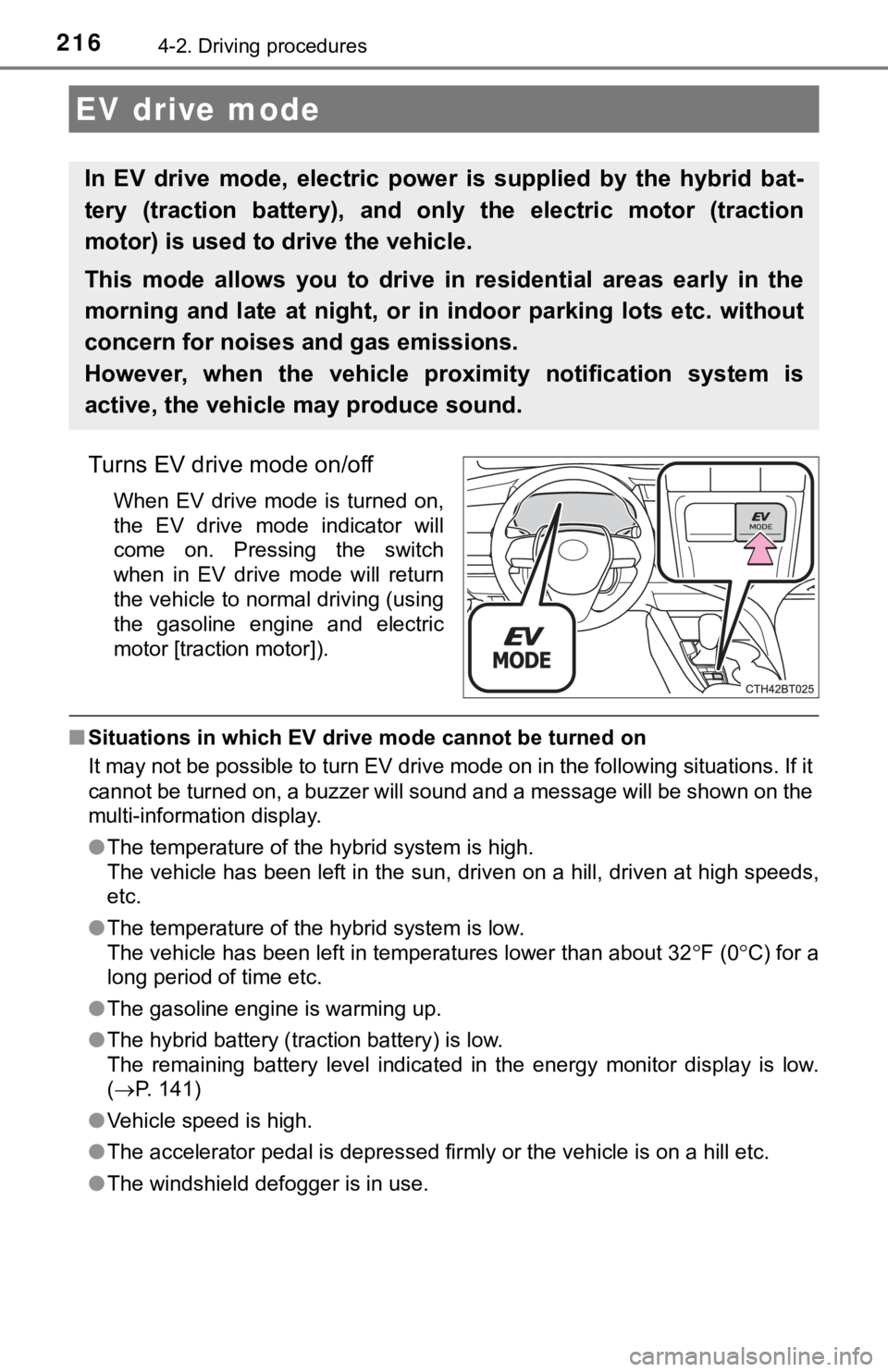 TOYOTA CAMRY HYBRID 2019 Owners Manual (in English) 2164-2. Driving procedures
Turns EV drive mode on/off
When EV drive mode is turned on,
the EV drive mode indicator will
come on. Pressing the switch
when in EV drive mode will ret TOYOTA CAMRY HYBRID 2019 Owners Manual (in English) 2164-2. Driving procedures
Turns EV drive mode on/off
When EV drive mode is turned on,
the EV drive mode indicator will
come on. Pressing the switch
when in EV drive mode will ret