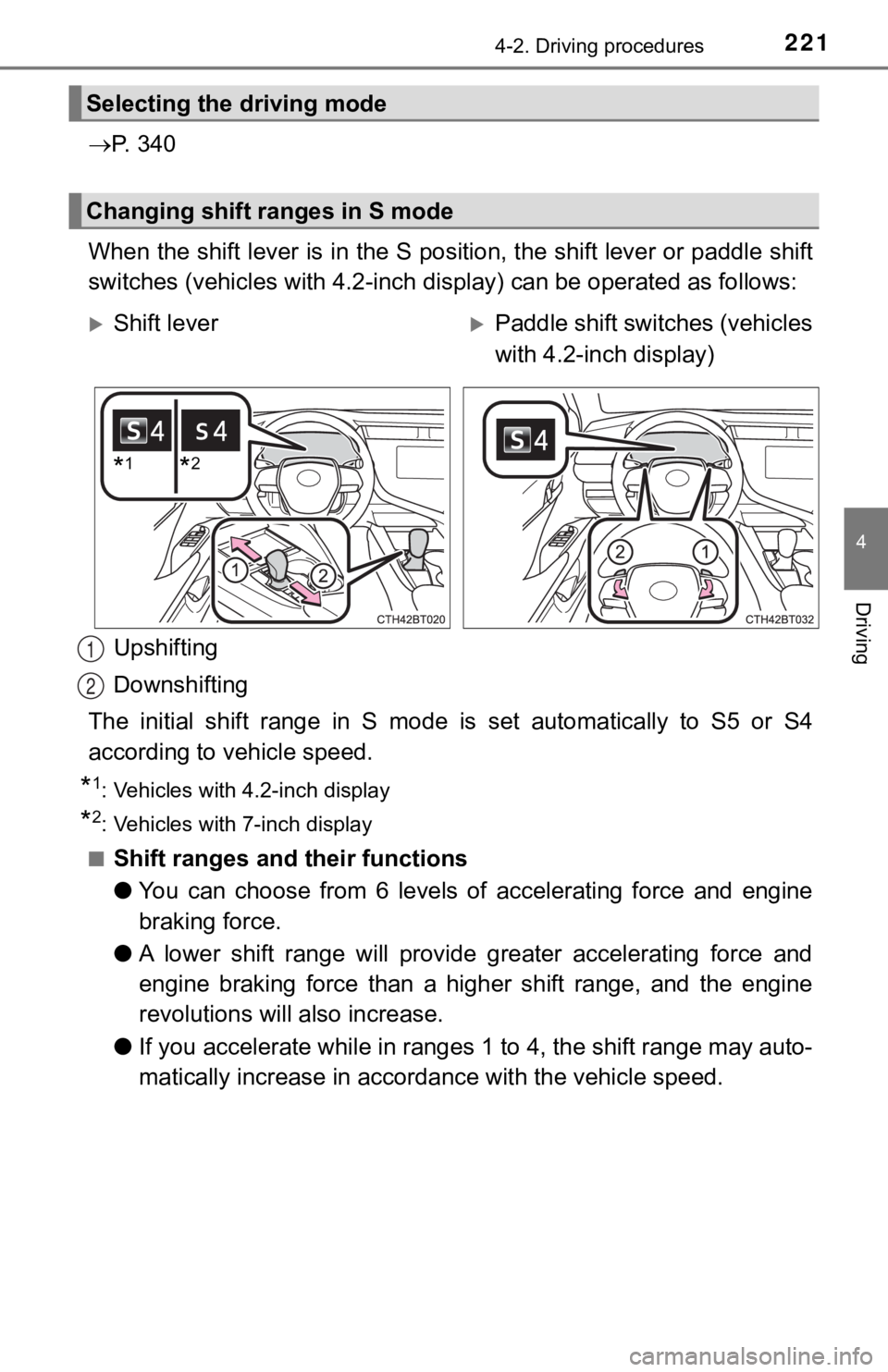 TOYOTA CAMRY HYBRID 2019  Owners Manual (in English) 2214-2. Driving procedures
4
Driving
P.   3 4 0
When the shift lever is in the S position, the shift lever or p addle shift
switches (vehicles with 4.2-inch  display) can be operated as follows:
Up