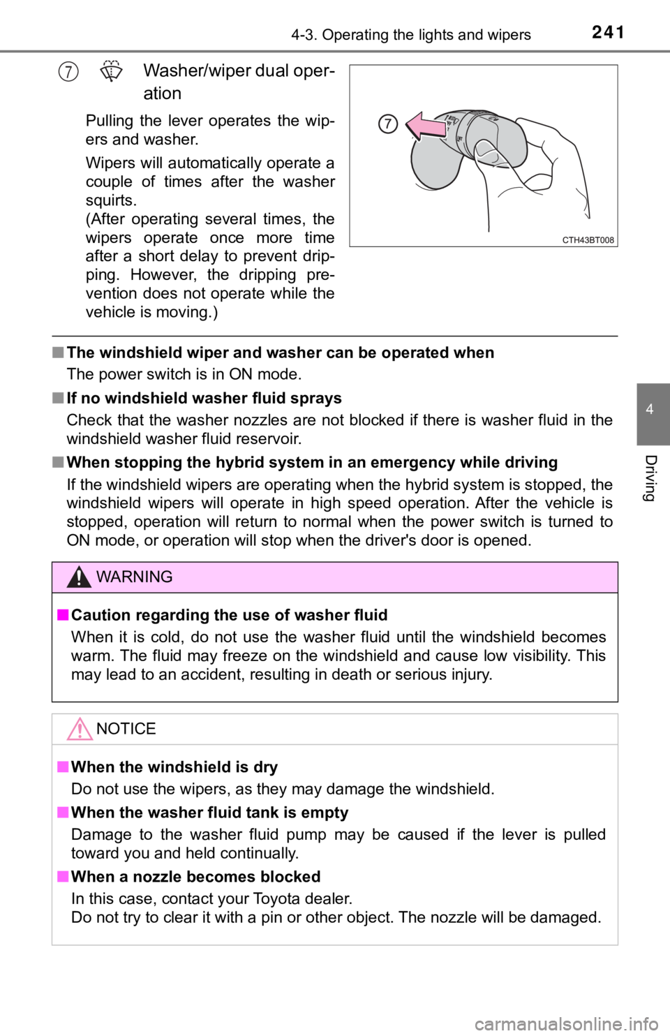 TOYOTA CAMRY HYBRID 2019 Owners Manual (in English) 2414-3. Operating the lights and wipers
4
Driving
Washer/wiper dual oper-
ation
Pulling the lever operates the wip-
ers and washer.
Wipers will automatically operate a
couple of times after t TOYOTA CAMRY HYBRID 2019 Owners Manual (in English) 2414-3. Operating the lights and wipers
4
Driving
Washer/wiper dual oper-
ation
Pulling the lever operates the wip-
ers and washer.
Wipers will automatically operate a
couple of times after t