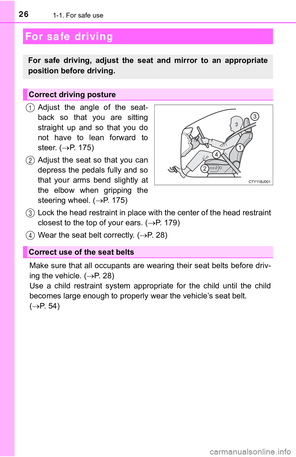 TOYOTA CAMRY HYBRID 2019  Owners Manual (in English) 261-1. For safe use
Adjust  the  angle  of  the  seat-
back  so  that  you  are  sitting
straight  up  and  so  that  you  do
not  have  to  lean  forward  to
steer. (P.   1 7 5 )
Adjust  the  seat
