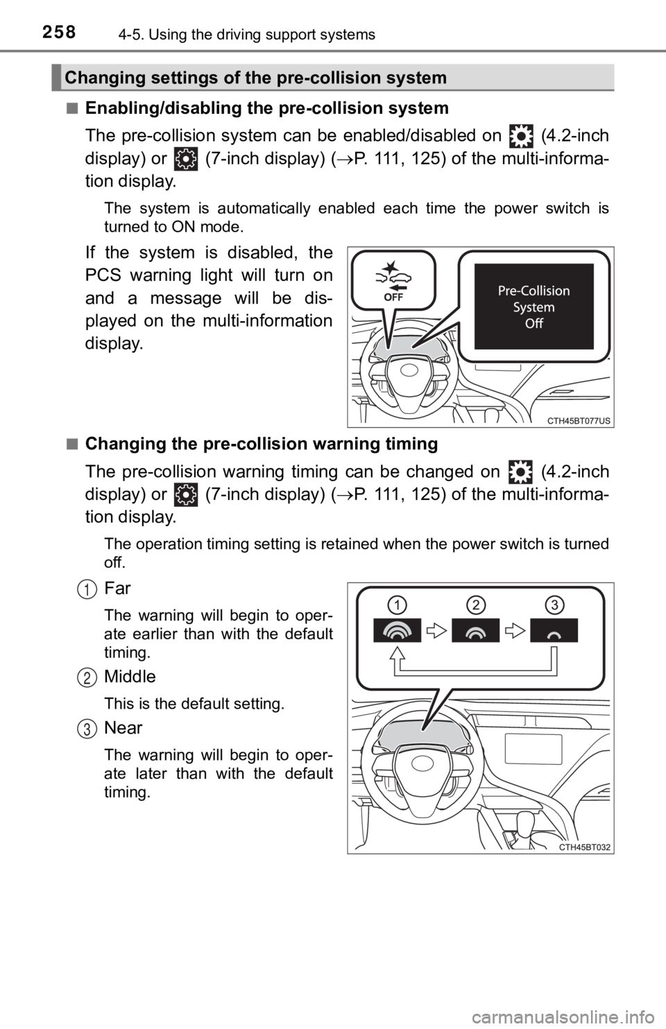 TOYOTA CAMRY HYBRID 2019  Owners Manual (in English) 2584-5. Using the driving support systems
■Enabling/disabling th e pre-collision system
The  pre-collision  system  can  be   enabled/disabled  on    (4.2-inch
display) or   (7-inch display) ( P.