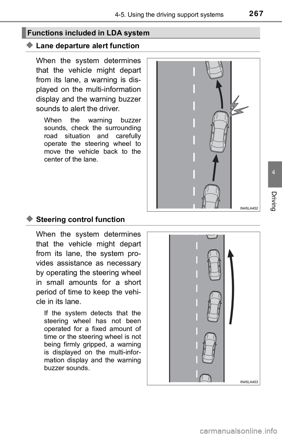 TOYOTA CAMRY HYBRID 2019  Owners Manual (in English) 2674-5. Using the driving support systems
4
Driving
◆Lane departure alert function
When  the  system  determines
that  the  vehicle  might  depart
from  its  lane,  a  warning  is  dis-
played  on  