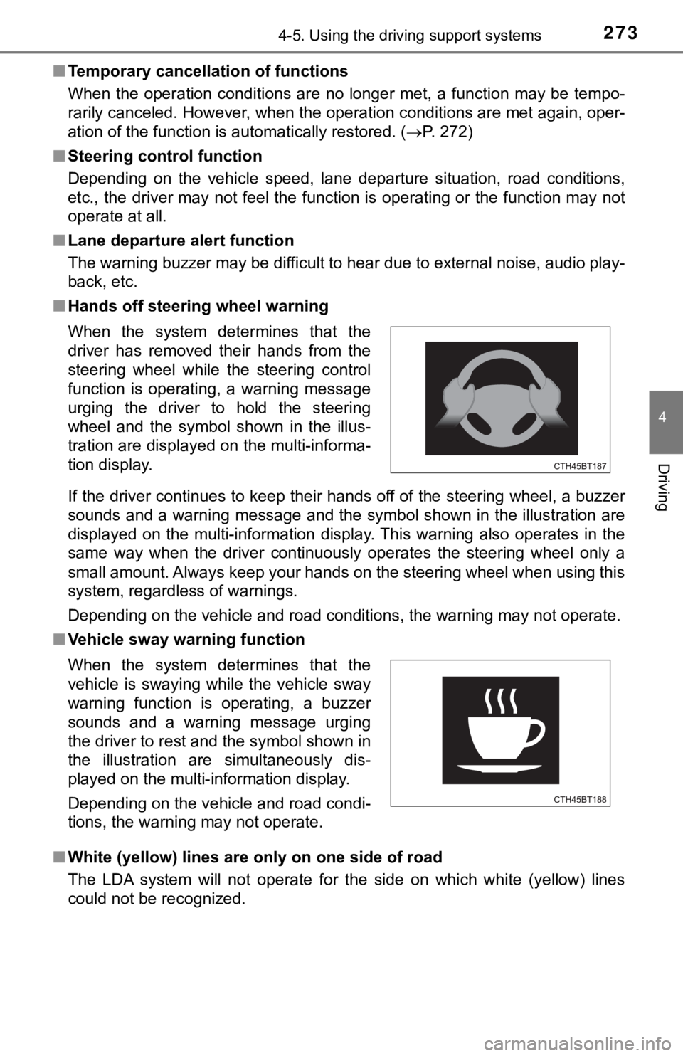 TOYOTA CAMRY HYBRID 2019 Owners Manual (in English) 2734-5. Using the driving support systems
4
Driving
■Temporary cancellation of functions
When the operation conditions are no longer met, a function may be tempo-
rarily canceled. However TOYOTA CAMRY HYBRID 2019 Owners Manual (in English) 2734-5. Using the driving support systems
4
Driving
■Temporary cancellation of functions
When the operation conditions are no longer met, a function may be tempo-
rarily canceled. However