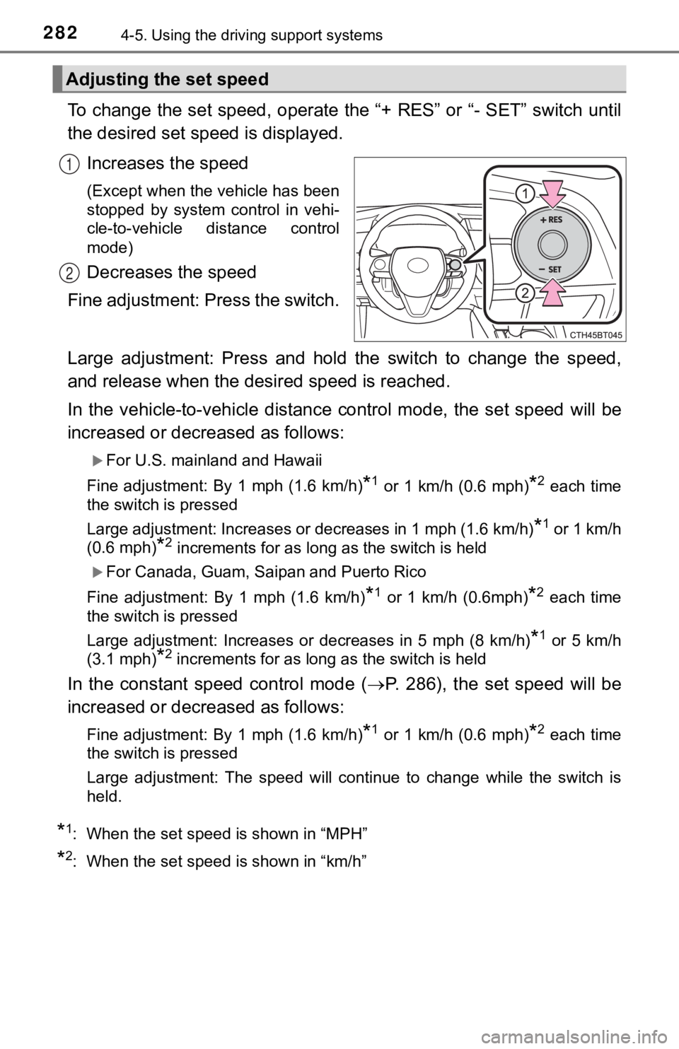 TOYOTA CAMRY HYBRID 2019 Owners Manual (in English) 2824-5. Using the driving support systems
To change the set speed, operate the “+ RES” or “- SET” switch until
the desired set speed is displayed.
Increases the speed
(Except when the vehicle TOYOTA CAMRY HYBRID 2019 Owners Manual (in English) 2824-5. Using the driving support systems
To change the set speed, operate the “+ RES” or “- SET” switch until
the desired set speed is displayed.
Increases the speed
(Except when the vehicle