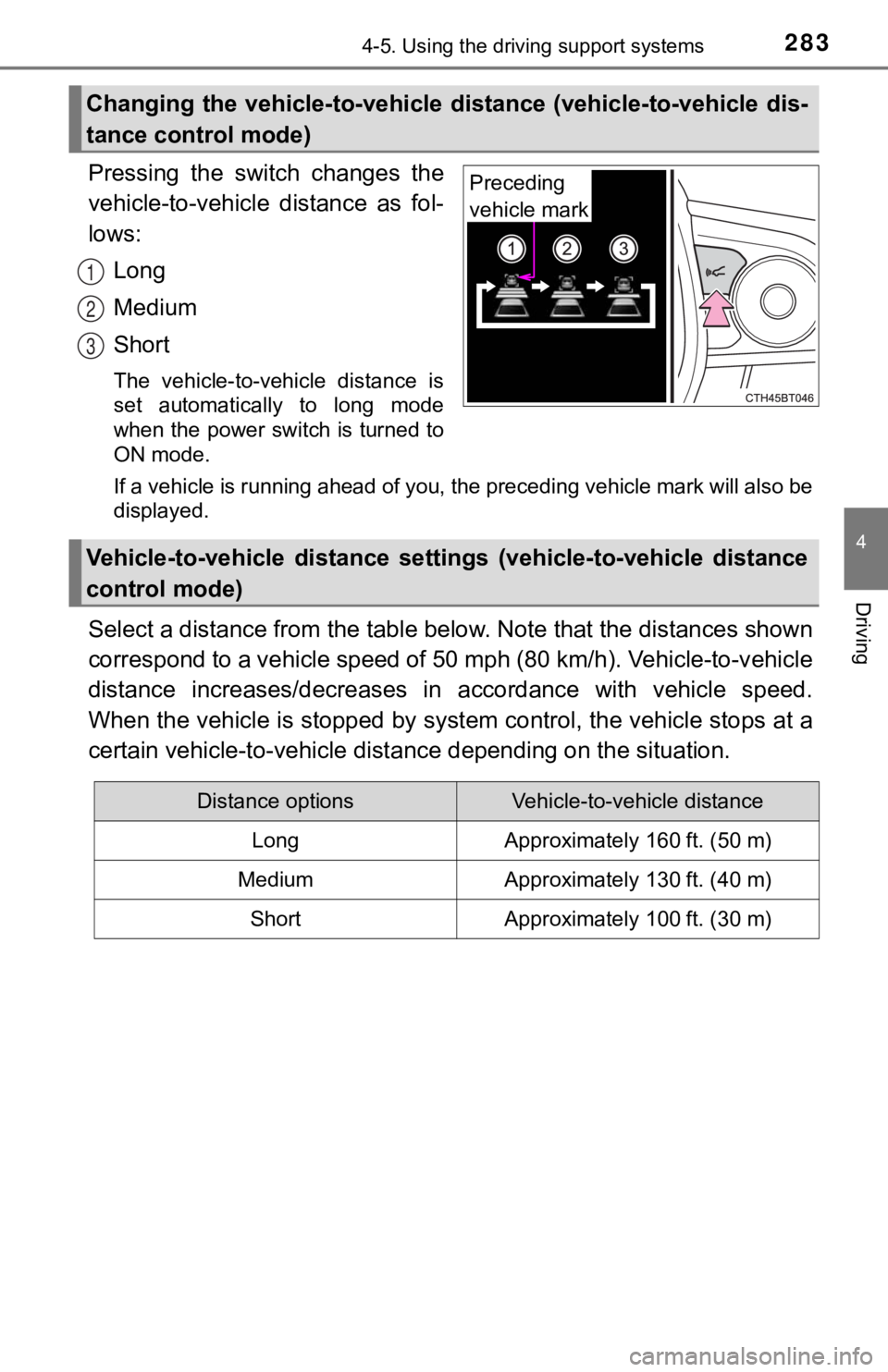 TOYOTA CAMRY HYBRID 2019 Owners Manual (in English) 2834-5. Using the driving support systems
4
Driving
Pressing the switch changes the
vehicle-to-vehicle distance as fol-
lows:Long
Medium
Short
The vehicle-to-vehicle distance is
set automat TOYOTA CAMRY HYBRID 2019 Owners Manual (in English) 2834-5. Using the driving support systems
4
Driving
Pressing the switch changes the
vehicle-to-vehicle distance as fol-
lows:Long
Medium
Short
The vehicle-to-vehicle distance is
set automat
