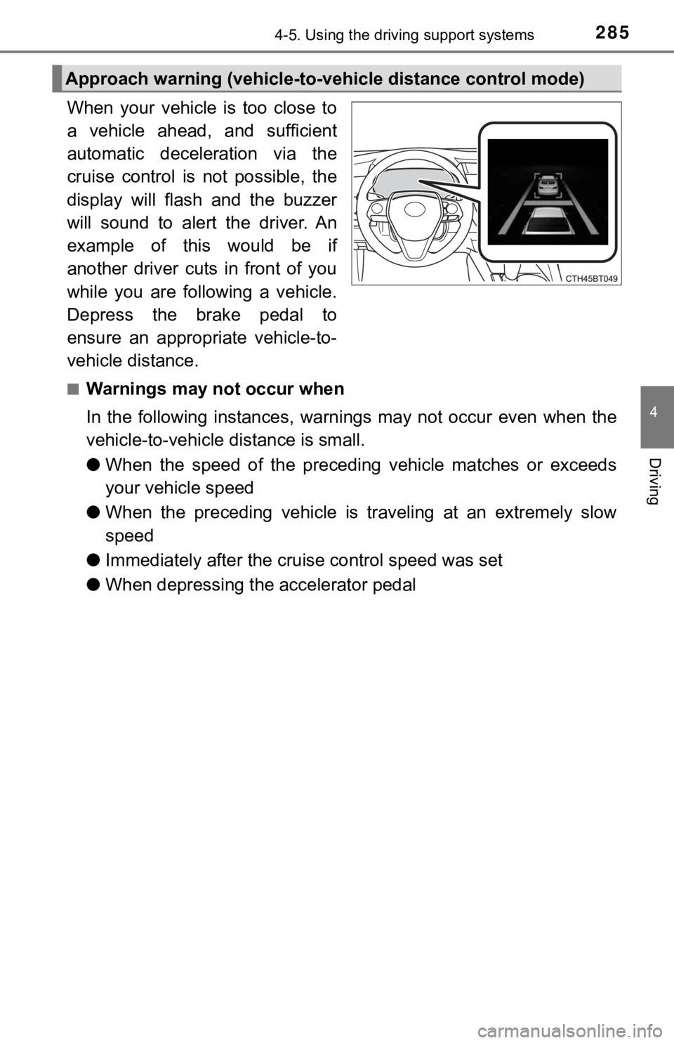 TOYOTA CAMRY HYBRID 2019  Owners Manual (in English) 2854-5. Using the driving support systems
4
Driving
When  your  vehicle  is  too  close  to
a  vehicle  ahead,  and  sufficient
automatic  deceleration  via  the
cruise  control  is  not  possible,  t