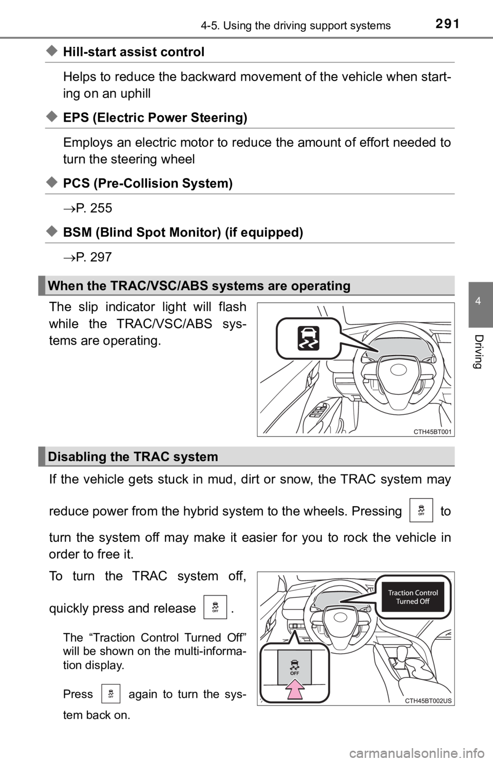TOYOTA CAMRY HYBRID 2019  Owners Manual (in English) 2914-5. Using the driving support systems
4
Driving
◆Hill-start assist control
Helps to reduce the backward movement of the vehicle when start-
ing on an uphill
◆EPS (Electric Power Steering) 
Emp
