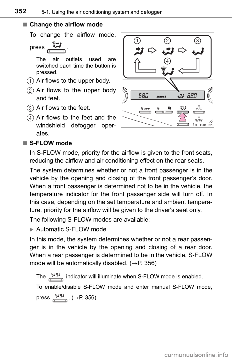 TOYOTA CAMRY HYBRID 2019 Owners Manual (in English) 3525-1. Using the air conditioning system and defogger
■Change the airflow mode
To change the airflow mode,
press .
The air outlets used are
switched each time the button is
pressed.
Air fl TOYOTA CAMRY HYBRID 2019 Owners Manual (in English) 3525-1. Using the air conditioning system and defogger
■Change the airflow mode
To change the airflow mode,
press .
The air outlets used are
switched each time the button is
pressed.
Air fl