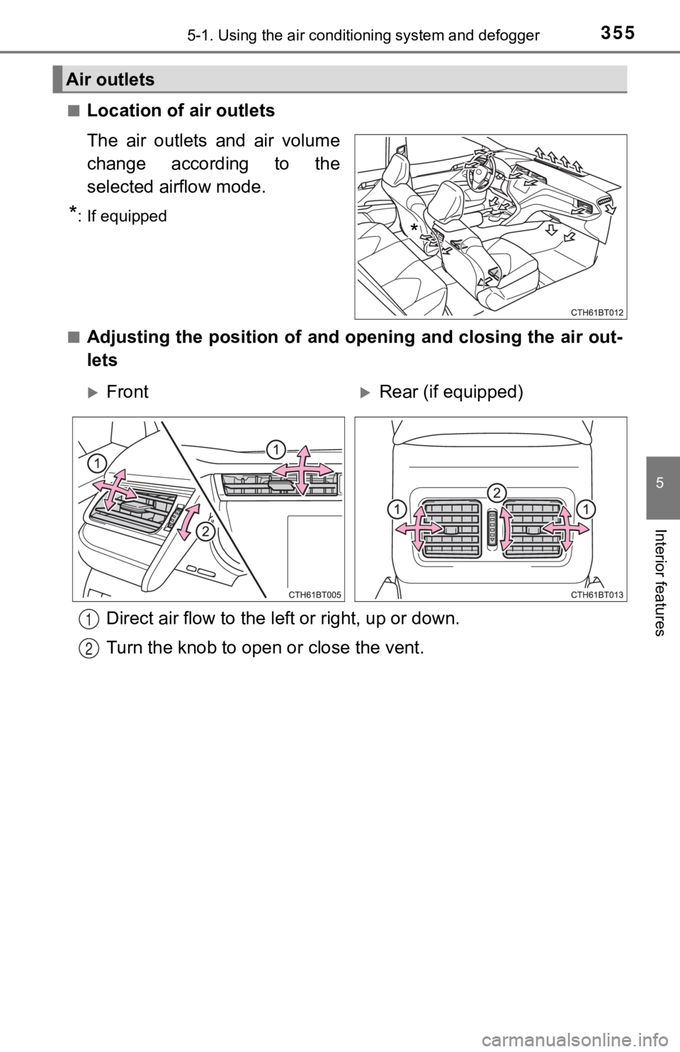 TOYOTA CAMRY HYBRID 2019  Owners Manual (in English) 3555-1. Using the air conditioning system and defogger
5
Interior features
■Location of air outlets
The  air  outlets  and  air  volume
change  according  to  the
selected airflow mode.
*: If equipp