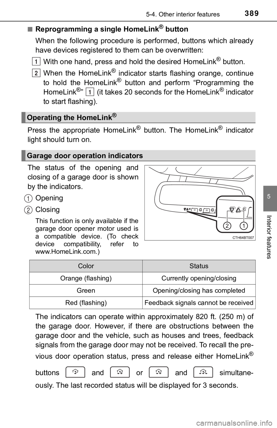 TOYOTA CAMRY HYBRID 2019 Owners Manual (in English) 3895-4. Other interior features
5
Interior features
■Reprogramming a single HomeLink® button
When the following procedure is performed, buttons which alread y
have devices registered to them TOYOTA CAMRY HYBRID 2019 Owners Manual (in English) 3895-4. Other interior features
5
Interior features
■Reprogramming a single HomeLink® button
When the following procedure is performed, buttons which alread y
have devices registered to them