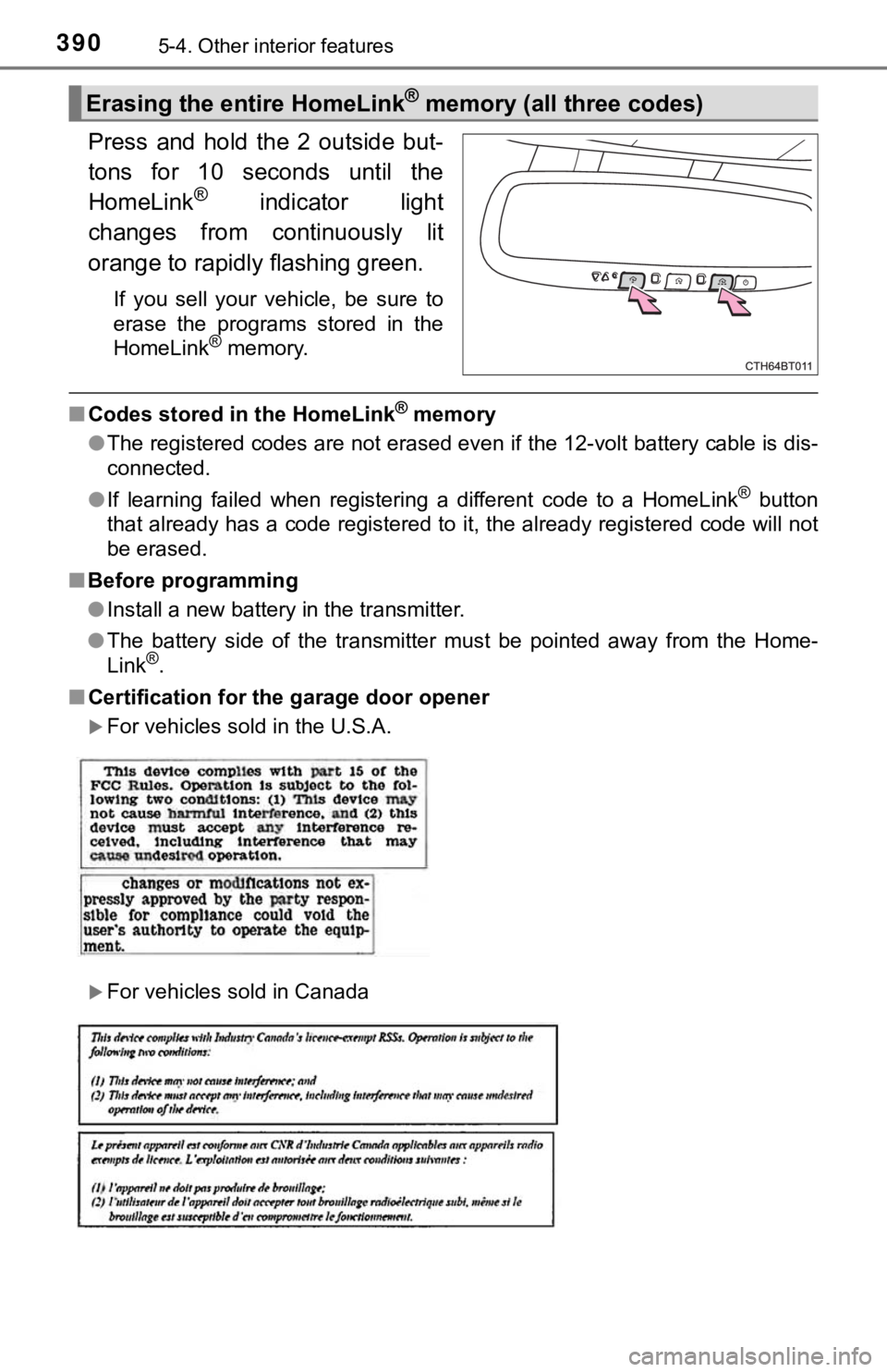 TOYOTA CAMRY HYBRID 2019  Owners Manual (in English) 3905-4. Other interior features
Press  and  hold  the  2  outside  but-
tons  for  10  seconds  until  the
HomeLink
®  indicator  light
changes  from  continuously  lit
orange to rapidly flashing gre