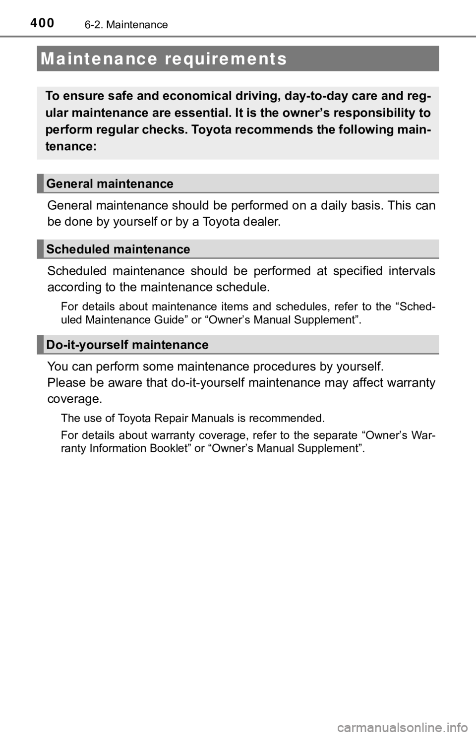 TOYOTA CAMRY HYBRID 2019  Owners Manual (in English) 4006-2. Maintenance
General maintenance should be performed on a daily basis. This can
be done by yourself or by a Toyota dealer.
Scheduled  maintenance  should  be  performed  at  specified  interval