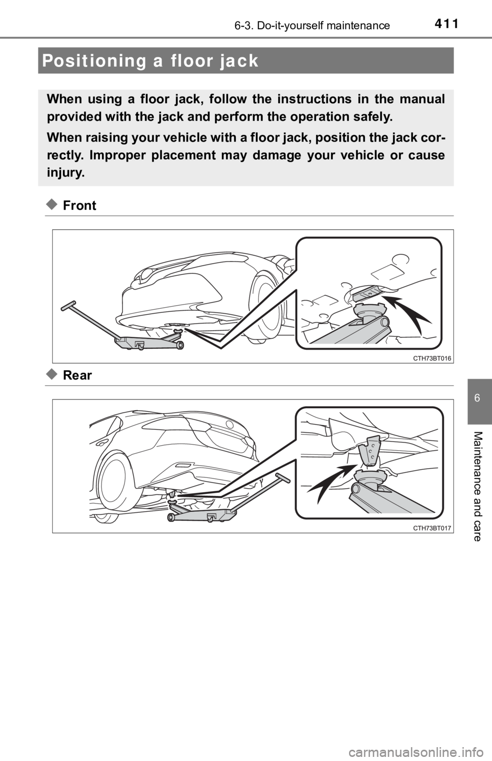 TOYOTA CAMRY HYBRID 2019  Owners Manual (in English) 4116-3. Do-it-yourself maintenance
6
Maintenance and care
◆Front
◆Rear
Positioning a floor jack
When  using  a  floor  jack,  follow  the  instructions  in  the  manual
provided with the jack and 