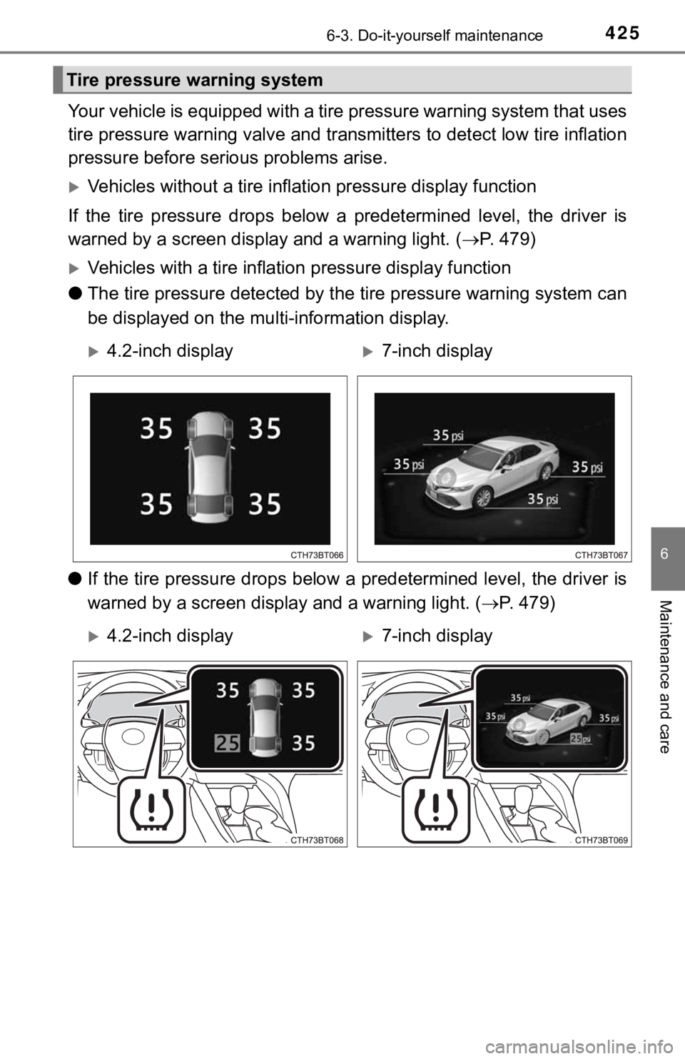 TOYOTA CAMRY HYBRID 2019  Owners Manual (in English) 4256-3. Do-it-yourself maintenance
6
Maintenance and care
Your vehicle is equipped with a tire pressure warning system that uses
tire pressure warning valve and t ransmitters to detect low tire inflat