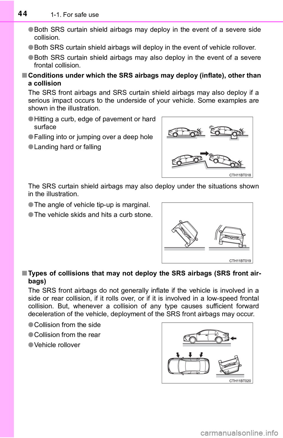 TOYOTA CAMRY HYBRID 2019 Owners Manual (in English) 441-1. For safe use
●Both SRS curtain shield airbags may deploy in the event of a severe side
collision.
● Both SRS curtain shield airbags will deploy in the event of veh icle rollove TOYOTA CAMRY HYBRID 2019 Owners Manual (in English) 441-1. For safe use
●Both SRS curtain shield airbags may deploy in the event of a severe side
collision.
● Both SRS curtain shield airbags will deploy in the event of veh icle rollove