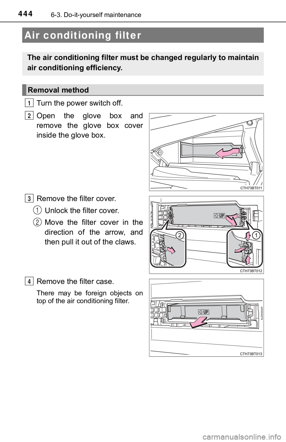 TOYOTA CAMRY HYBRID 2019  Owners Manual (in English) 4446-3. Do-it-yourself maintenance
Turn the power switch off.
Open  the  glove  box  and
remove  the  glove  box  cover
inside the glove box.
Remove the filter cover.Unlock the filter cover. 
Move the