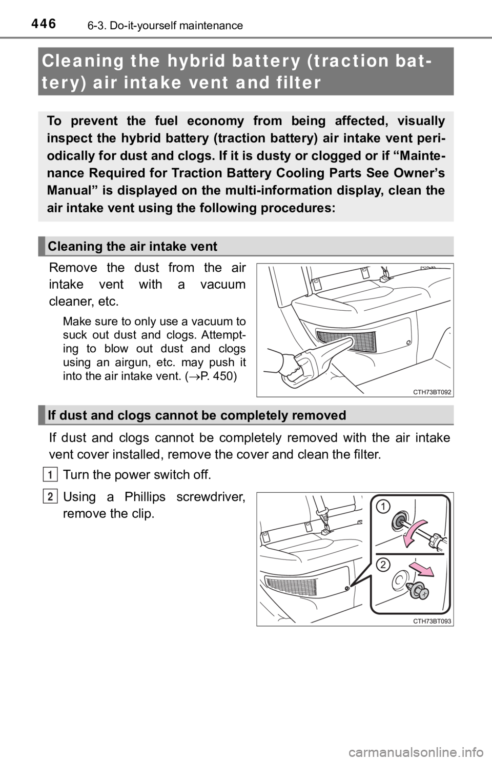 TOYOTA CAMRY HYBRID 2019 Owners Manual (in English) 4466-3. Do-it-yourself maintenance
Remove the dust from the air
intake vent with a vacuum
cleaner, etc.
Make sure to only use a vacuum to
suck out dust and clogs. Attempt-
ing to blow TOYOTA CAMRY HYBRID 2019 Owners Manual (in English) 4466-3. Do-it-yourself maintenance
Remove the dust from the air
intake vent with a vacuum
cleaner, etc.
Make sure to only use a vacuum to
suck out dust and clogs. Attempt-
ing to blow