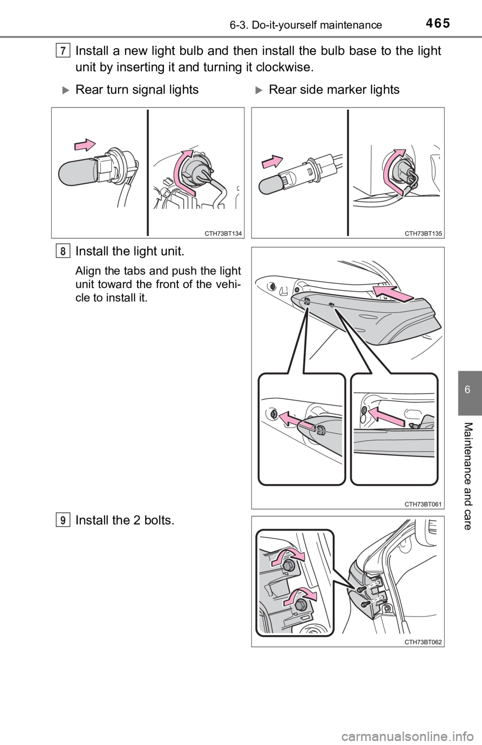 TOYOTA CAMRY HYBRID 2019  Owners Manual (in English) 4656-3. Do-it-yourself maintenance
6
Maintenance and care
Install a new light bulb and then install the bulb base to the light
unit by inserting it and turning it clockwise.
Install the light unit.
Al