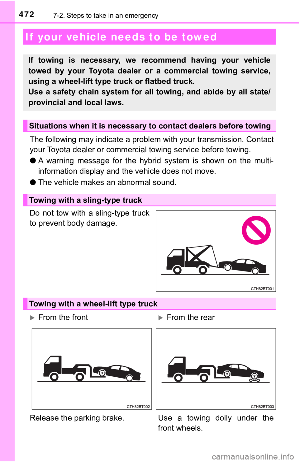TOYOTA CAMRY HYBRID 2019  Owners Manual (in English) 4727-2. Steps to take in an emergency
The following may indicate a problem with your transmission. Contact
your Toyota dealer or commercial  towing service before towing.
● A  warning  message  for 