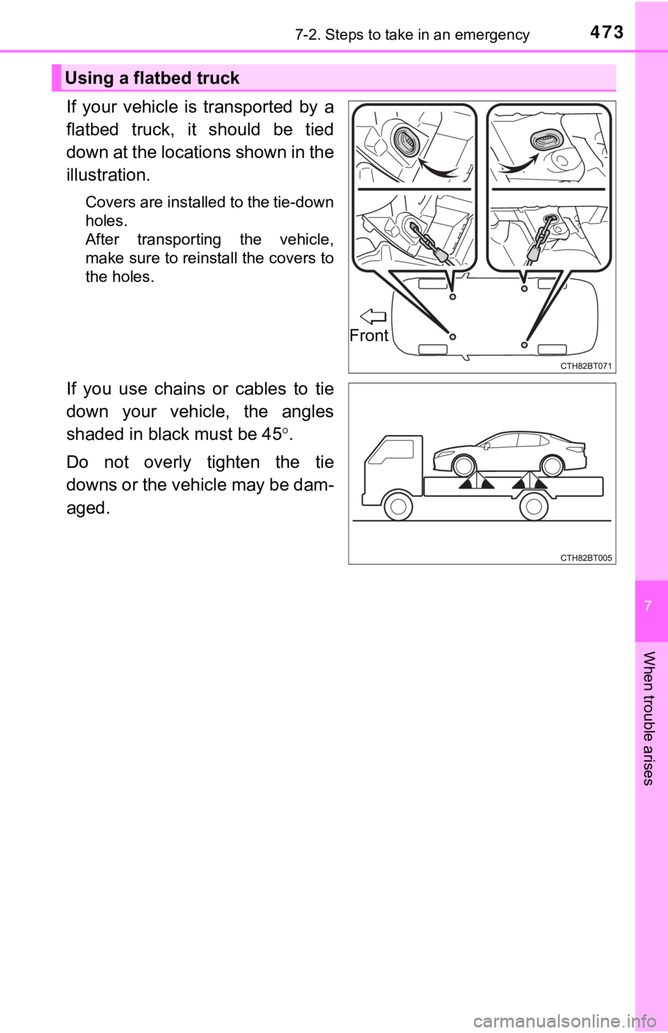 TOYOTA CAMRY HYBRID 2019  Owners Manual (in English) 4737-2. Steps to take in an emergency
7
When trouble arises
If  your  vehicle  is  transported  by  a
flatbed  truck,  it  should  be  tied
down at the locations shown in the
illustration.
Covers are 