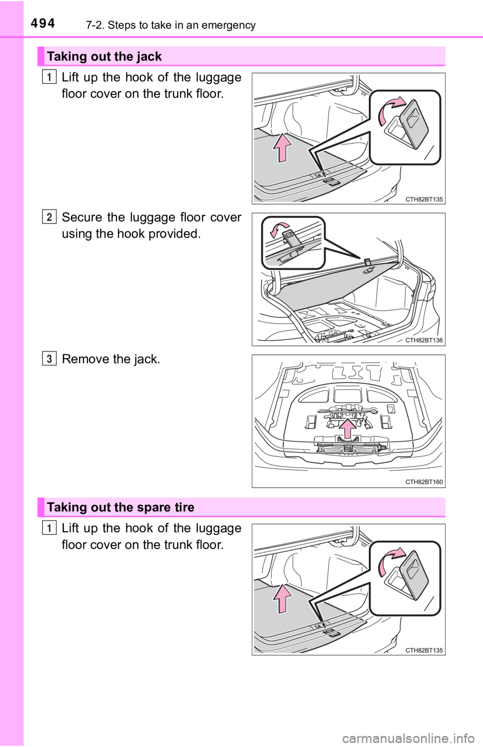 TOYOTA CAMRY HYBRID 2019  Owners Manual (in English) 4947-2. Steps to take in an emergency
Lift  up  the  hook  of  the  luggage
floor cover on the trunk floor.
Secure  the  luggage  floor  cover
using the hook provided.
Remove the jack.
Lift  up  the  
