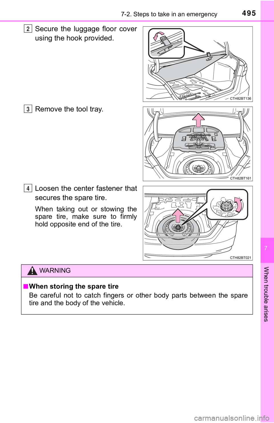 TOYOTA CAMRY HYBRID 2019  Owners Manual (in English) 4957-2. Steps to take in an emergency
7
When trouble arises
Secure  the  luggage  floor  cover
using the hook provided.
Remove the tool tray.
Loosen the center  fastener that
secures the spare tire.
W