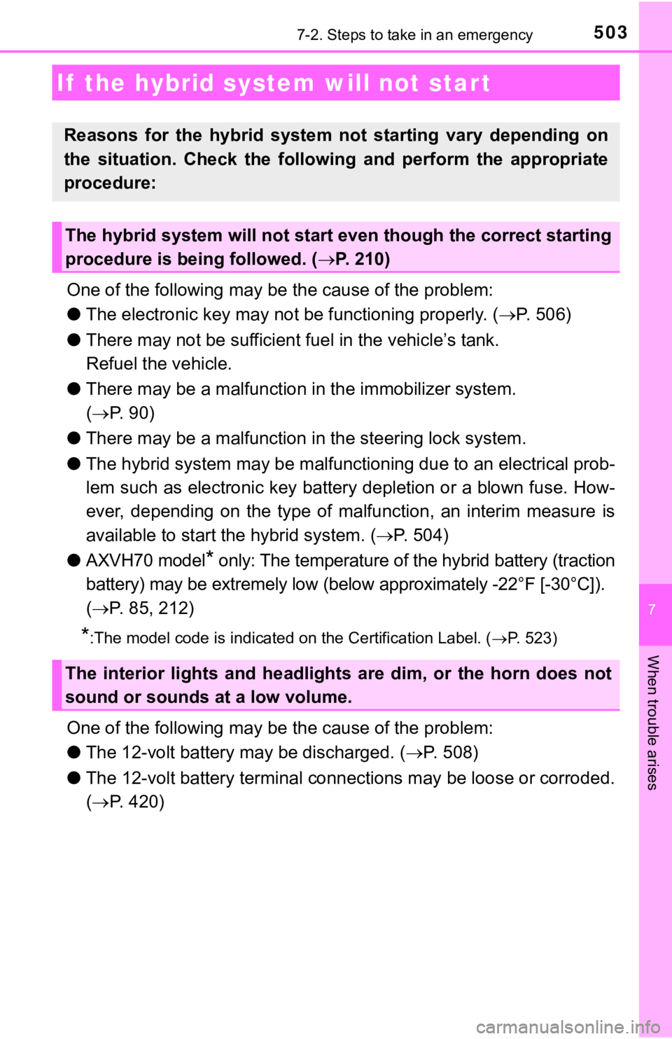 TOYOTA CAMRY HYBRID 2019 Owners Manual (in English) 5037-2. Steps to take in an emergency
7
When trouble arises
One of the following may be the cause of the problem:
● The electronic key may not be functioning properly. (P. 506)
● There may not TOYOTA CAMRY HYBRID 2019 Owners Manual (in English) 5037-2. Steps to take in an emergency
7
When trouble arises
One of the following may be the cause of the problem:
● The electronic key may not be functioning properly. (P. 506)
● There may not
