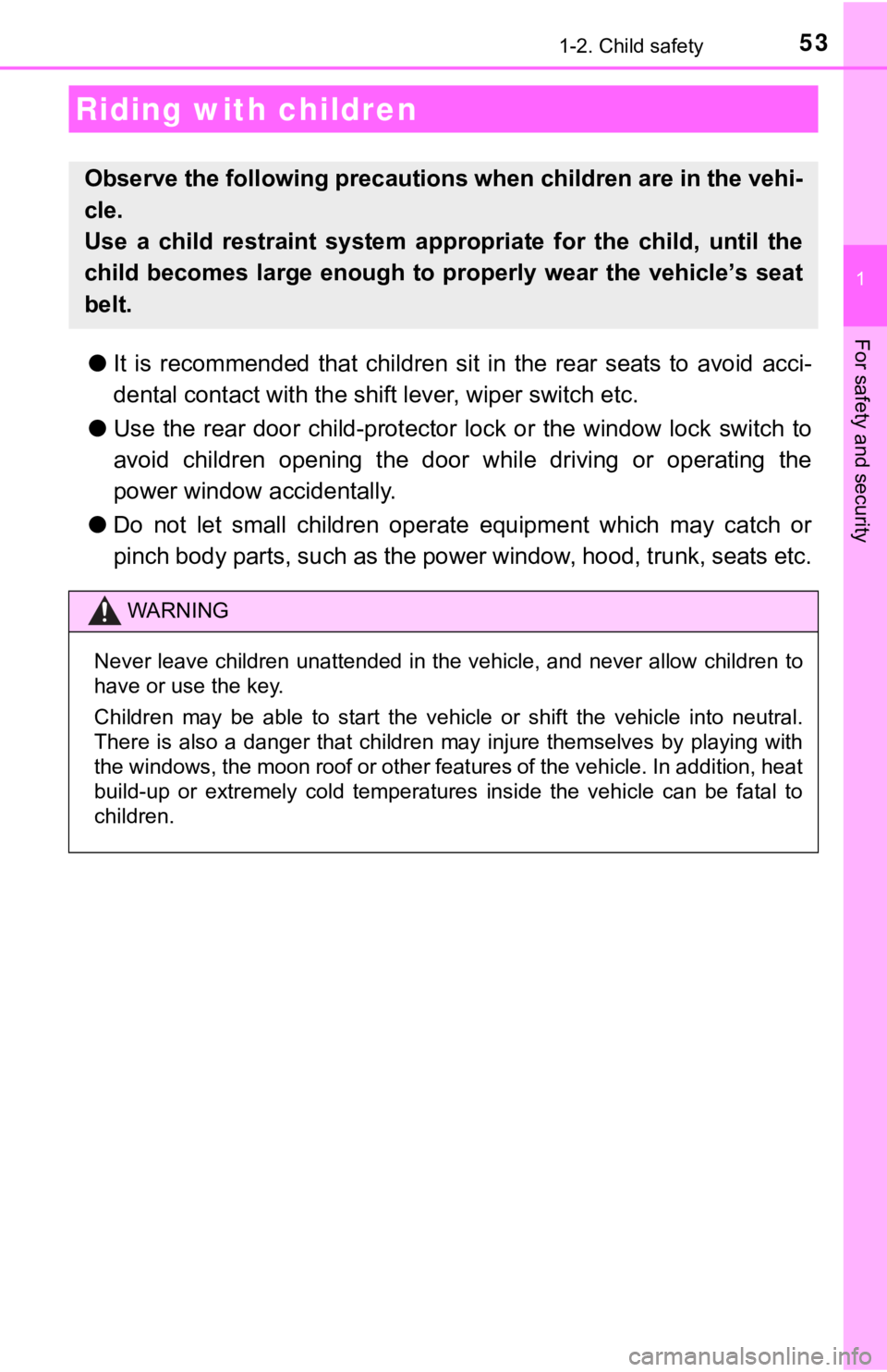 TOYOTA CAMRY HYBRID 2019 Owners Manual (in English) 53
1
For safety and security
1-2. Child safety
●It is recommended that children sit in the rear seats to avoid acci-
dental contact wit h the shift lever, wiper switch etc.
● Use the TOYOTA CAMRY HYBRID 2019 Owners Manual (in English) 53
1
For safety and security
1-2. Child safety
●It is recommended that children sit in the rear seats to avoid acci-
dental contact wit h the shift lever, wiper switch etc.
● Use the