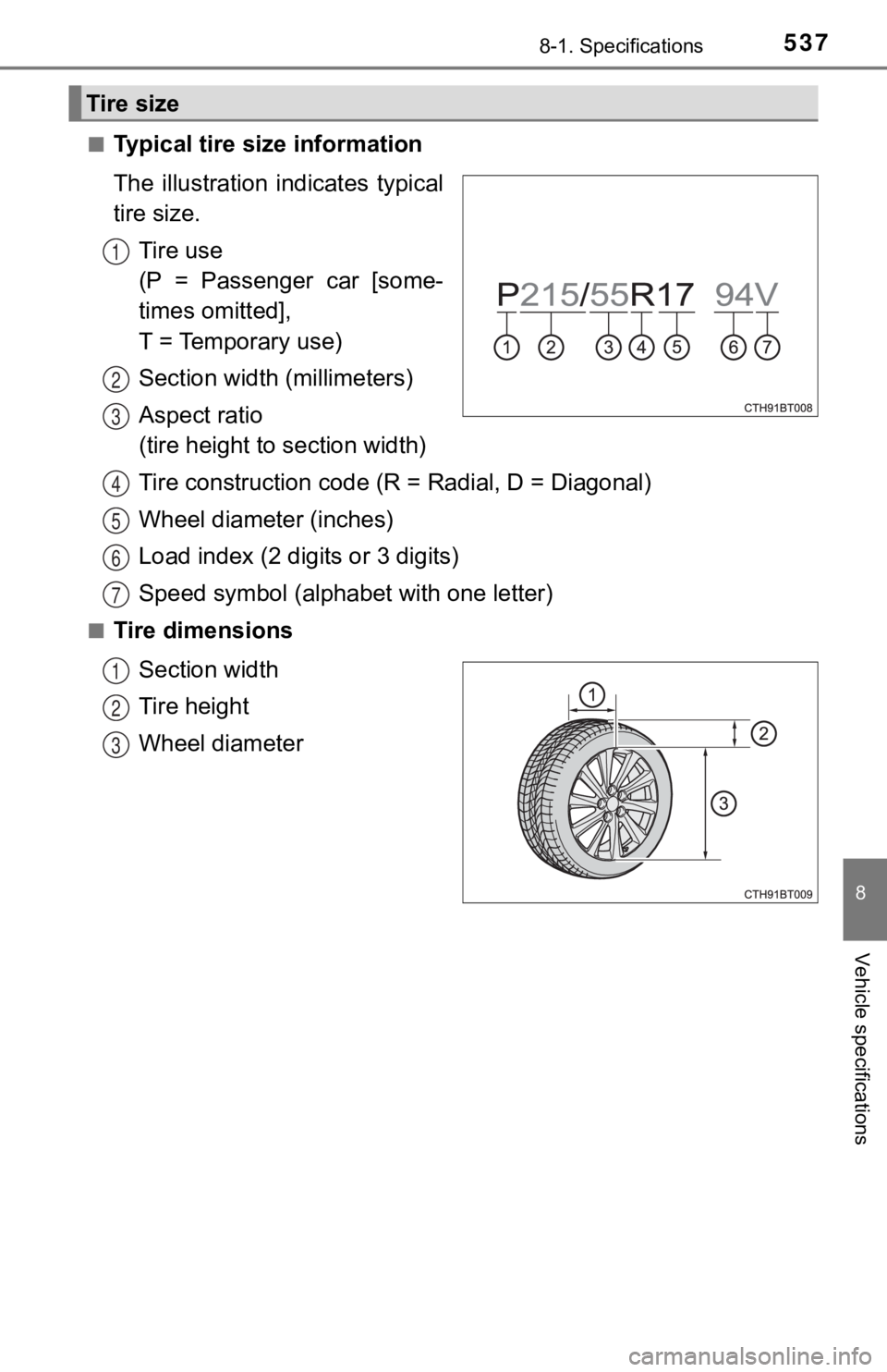 TOYOTA CAMRY HYBRID 2019  Owners Manual (in English) 5378-1. Specifications
8
Vehicle specifications
■Typical tire size information
The  illustration  indicates  typical
tire size.
Tire use 
(P = Passenger car [some-
times omitted],
T = Temporary use)