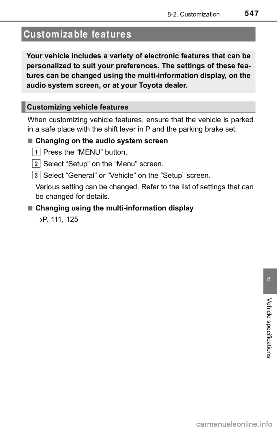 TOYOTA CAMRY HYBRID 2019  Owners Manual (in English) 547
8
Vehicle specifications
8-2. Customization
When customizing vehicle features, ensure that the vehicle is parked
in a safe place with the shift le ver in P and the parking brake set.
■Changing o
