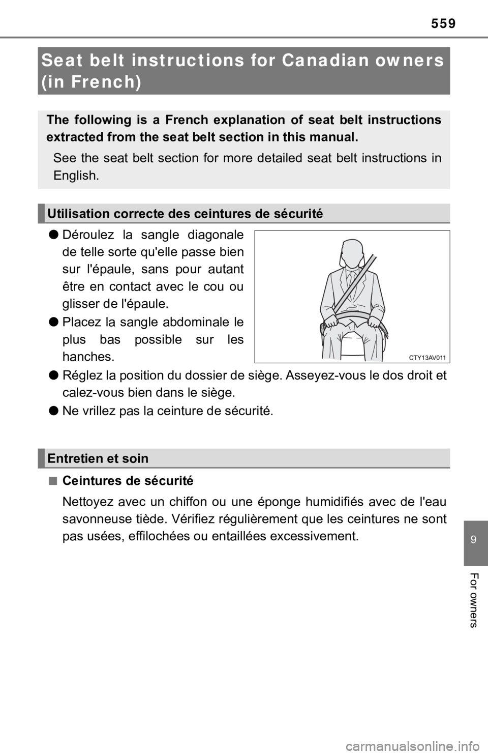 TOYOTA CAMRY HYBRID 2019  Owners Manual (in English) 559
9
For owners
●Déroulez  la  sangle  diagonale
de telle sorte qu'elle passe bien
sur  l'épaule,  sans  pour  autant
être  en  contact  avec  le  cou  ou
glisser de l'épaule.
● P