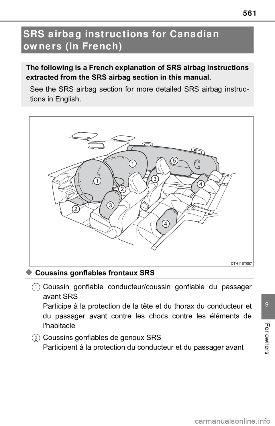 TOYOTA CAMRY HYBRID 2019  Owners Manual (in English) 561
9
For owners
◆Coussins gonflables frontaux SRSCoussin  gonflable  conducteur/c oussin  gonflable  du  passager
avant SRS
Participe à la protection de la tête et du thorax du conducteur  et
du 