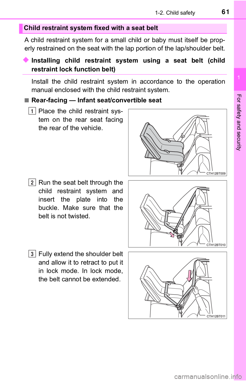 TOYOTA CAMRY HYBRID 2019  Owners Manual (in English) 611-2. Child safety
1
For safety and security
A  child  restraint  system  for  a  small  child  or  baby  must  itself  be  prop-
erly restrained on the seat with the lap portion of the lap/shoulder 