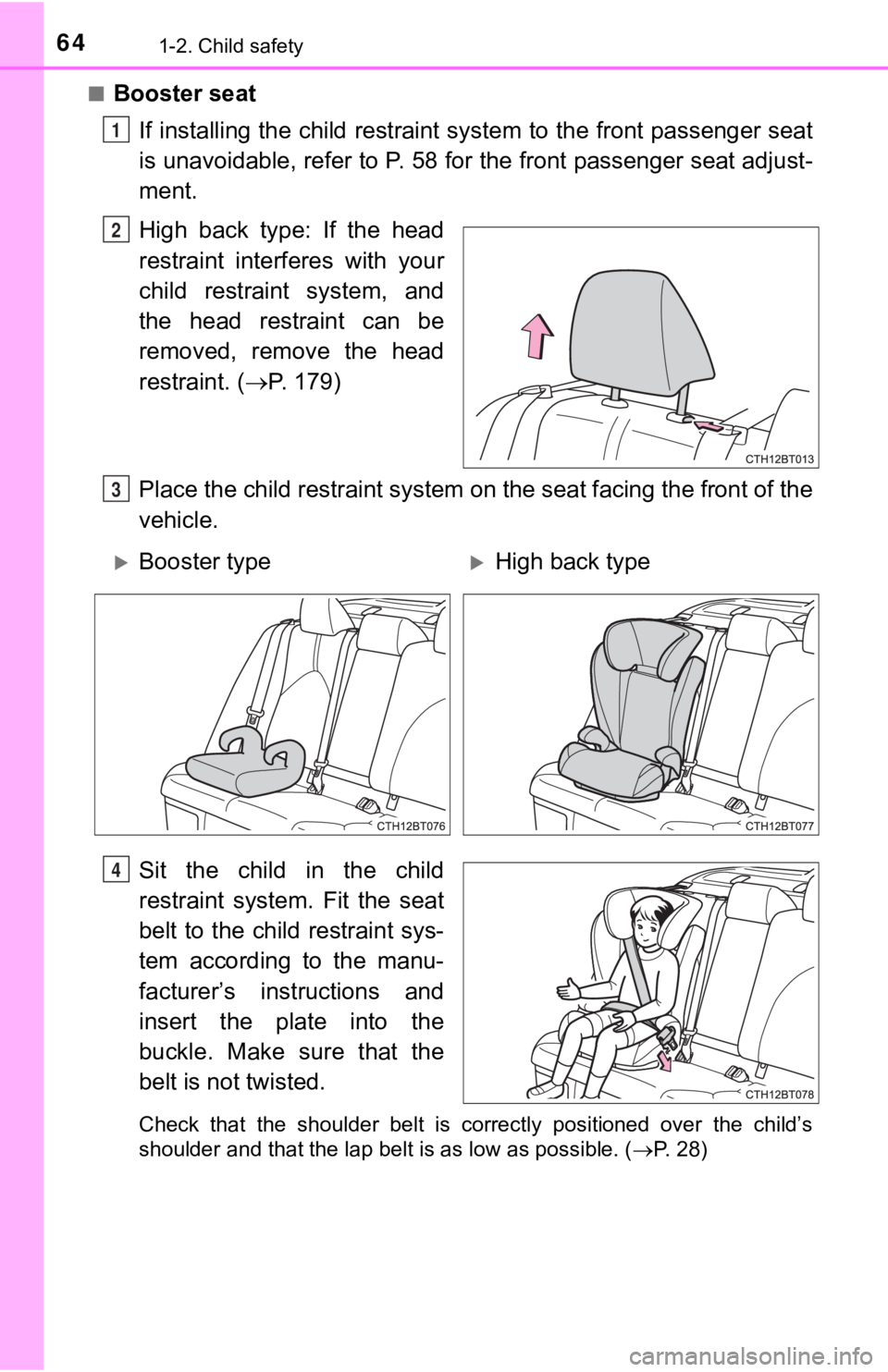 TOYOTA CAMRY HYBRID 2019  Owners Manual (in English) 641-2. Child safety
■Booster seatIf installing the child restraint  system to the front passenger  seat
is unavoidable, refer to P. 58 for the front passenger seat adj ust-
ment.
High  back  type:  
