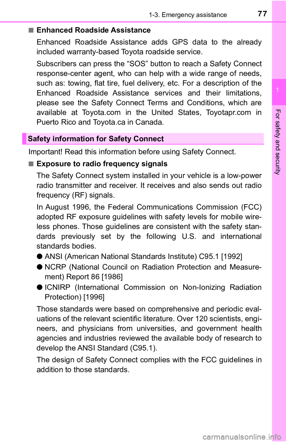 TOYOTA CAMRY HYBRID 2019 Owners Manual (in English) 771-3. Emergency assistance
1
For safety and security
■Enhanced Roadside Assistance
Enhanced Roadside Assistance adds GPS data to the already
included warranty-based Toyota roadside service. TOYOTA CAMRY HYBRID 2019 Owners Manual (in English) 771-3. Emergency assistance
1
For safety and security
■Enhanced Roadside Assistance
Enhanced Roadside Assistance adds GPS data to the already
included warranty-based Toyota roadside service.