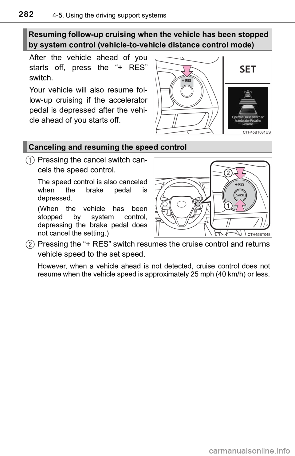 TOYOTA CAMRY HYBRID 2020  Owners Manual (in English) 2824-5. Using the driving support systems
After  the  vehicle  ahead  of  you
starts  off,  press  the  “+  RES”
switch.
Your  vehicle  will  also  resume  fol-
low-up  cruising  if  the  accelera