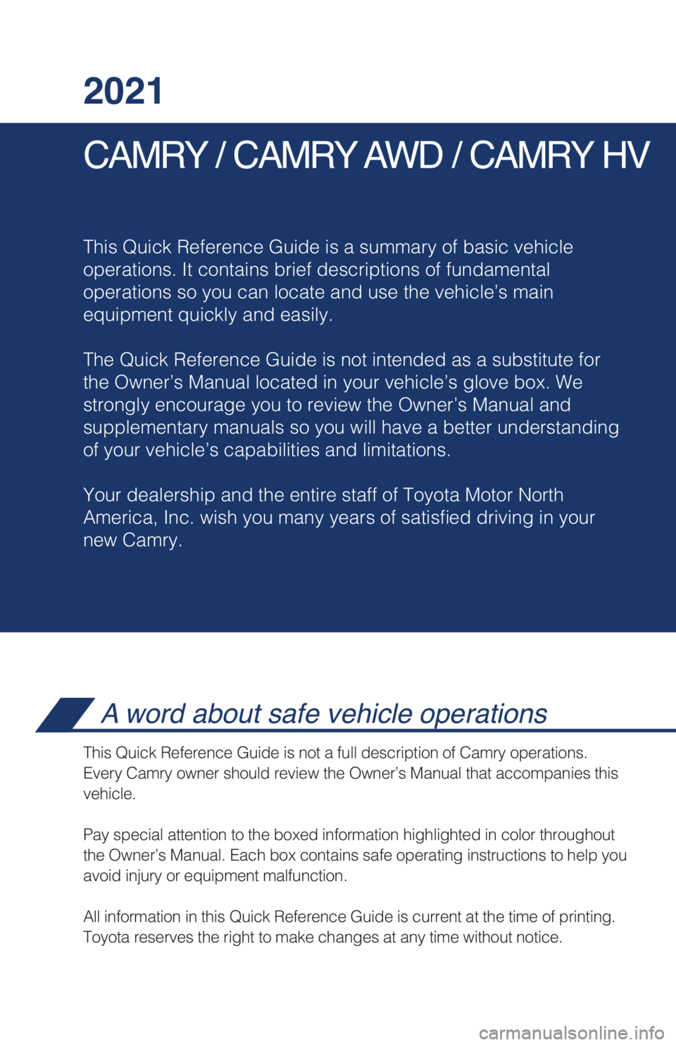 TOYOTA CAMRY HYBRID 2021 Owners Manual (in English) CAMRY / CAMRY AWD / CAMRY HV 2021
This Quick Reference Guide is a summary of basic vehicle
operations. It contains brief descriptions of fundamental
operations so you can locate and use the vehicle’ TOYOTA CAMRY HYBRID 2021 Owners Manual (in English) CAMRY / CAMRY AWD / CAMRY HV 2021
This Quick Reference Guide is a summary of basic vehicle
operations. It contains brief descriptions of fundamental
operations so you can locate and use the vehicle’