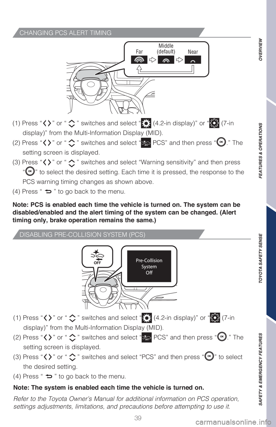 TOYOTA CAMRY HYBRID 2021 Owners Manual (in English) 39
CHANGING PCS ALERT TIMING
FarMiddle
(default)
Near
(1) Press “” or “” switches and select “ (4.2-in display)” or “ (7-in
display)” from the Multi-Information Display (MID).
(2) Pr TOYOTA CAMRY HYBRID 2021 Owners Manual (in English) 39
CHANGING PCS ALERT TIMING
FarMiddle
(default)
Near
(1) Press “” or “” switches and select “ (4.2-in display)” or “ (7-in
display)” from the Multi-Information Display (MID).
(2) Pr