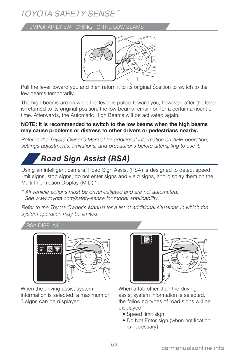 TOYOTA CAMRY HYBRID 2021 Owners Manual (in English) 50
TOYOTA SAFETY SENSE™
TEMPORARILY SWITCHING TO THE LOW BEAMS
Pull the lever toward you and then return it to its original position to switch to the
low beams temporarily.
The high beams are on wh TOYOTA CAMRY HYBRID 2021 Owners Manual (in English) 50
TOYOTA SAFETY SENSE™
TEMPORARILY SWITCHING TO THE LOW BEAMS
Pull the lever toward you and then return it to its original position to switch to the
low beams temporarily.
The high beams are on wh