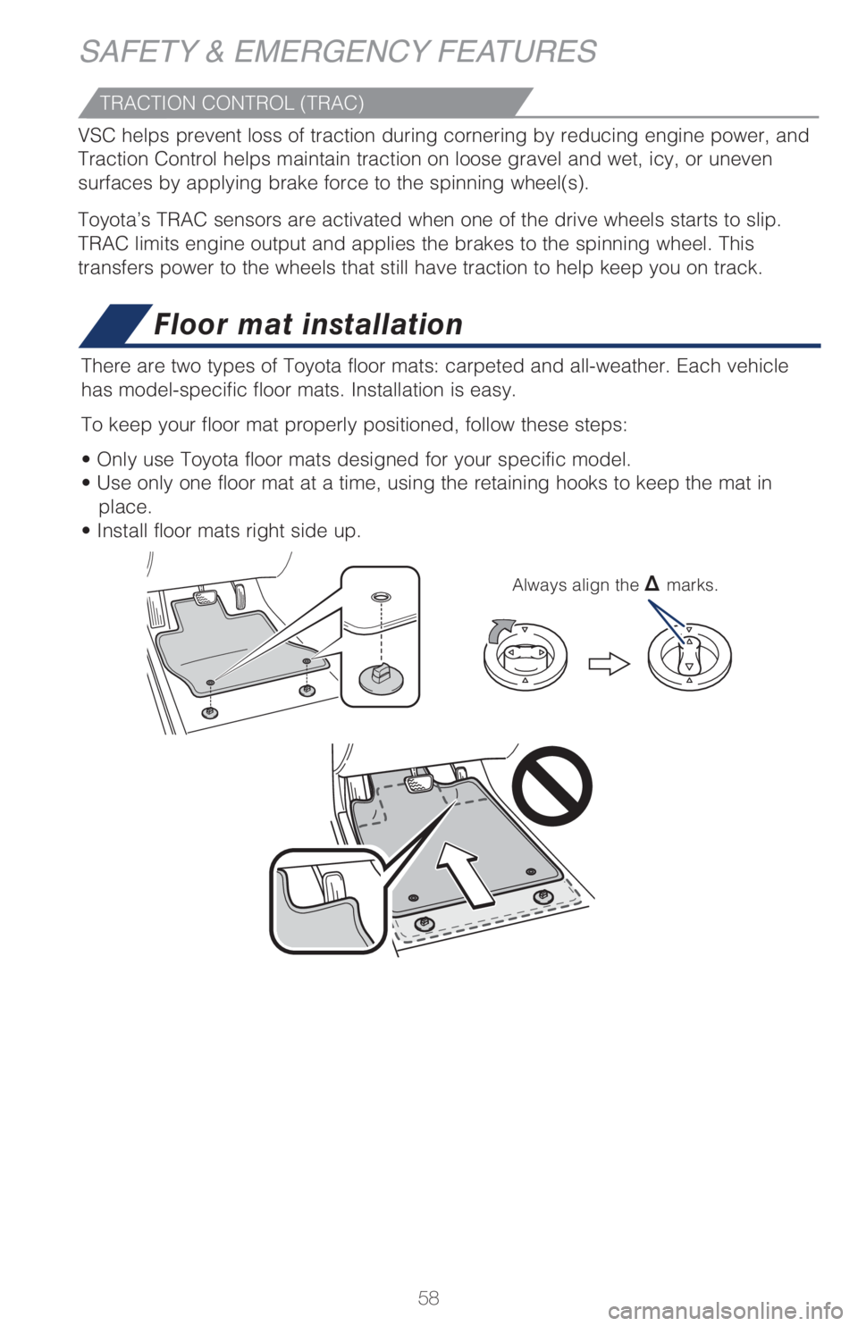 TOYOTA CAMRY HYBRID 2021  Owners Manual (in English) 58
SAFETY & EMERGENCY FEATURES
Floor mat installation
There are two types of Toyota floor mats: carpeted and all-weather. Each vehicle 
has model-specific floor mats. Installation is easy. 
To keep yo