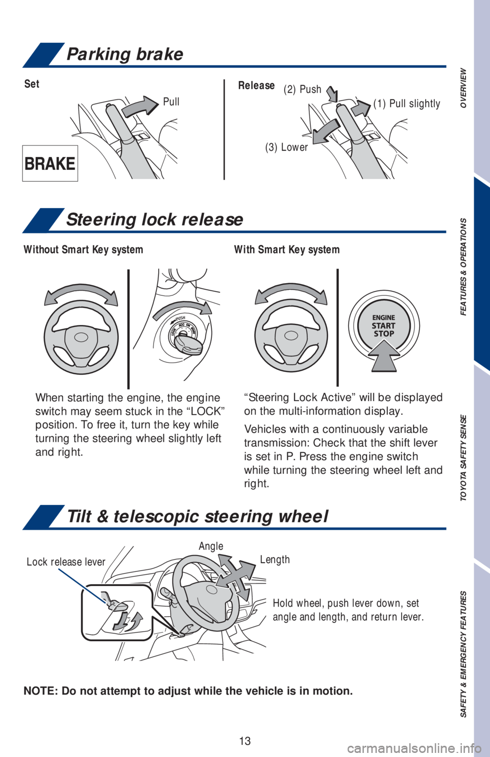 TOYOTA COROLLA 2019  Owners Manual (in English) 13
OVERVIEW FEATURES & OPERATIONS TOYOTA SAFETY SENSE SAFETY & EMERGENCY FEATURES
Tilt & telescopic steering wheel
NOTE: Do not attempt to adjust while the vehicle is in motion.Lock release leverAngle