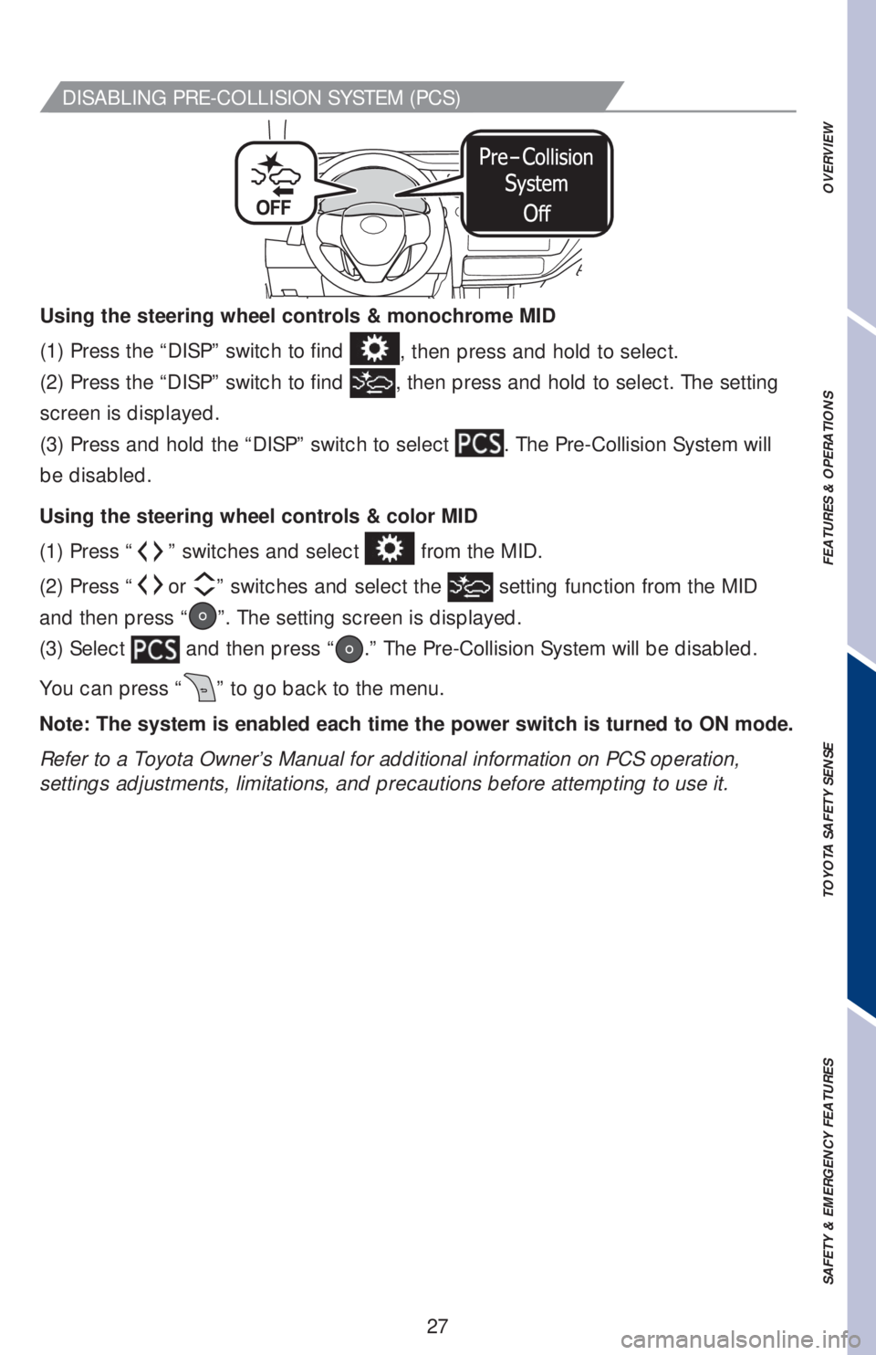 TOYOTA COROLLA 2019  Owners Manual (in English) 27
OVERVIEW FEATURES & OPERATIONS TOYOTA SAFETY SENSE SAFETY & EMERGENCY FEATURES
(1) Press “” switches and select  from the MID.  
(2) Press “
or ” switches and select the  setting function f