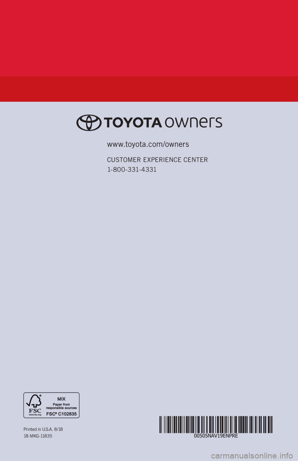TOYOTA COROLLA 2019  Accessories, Audio & Navigation (in English) www.toyota.com/owners
CUSTOMER EXPERIENCE CENTER 
1- 8 0 0 - 3 31- 4 3 31
Printed in U.S.A. 8/18
18 - M K G -118 3 5 