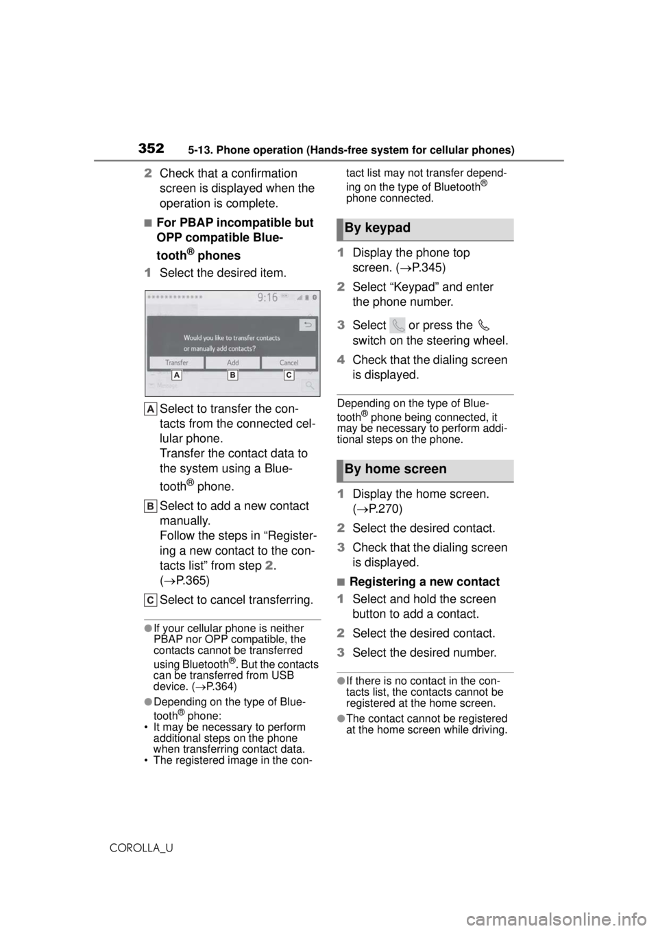 TOYOTA COROLLA 2020  Owners Manual (in English) 3525-13. Phone operation (Hands-free system for cellular phones)
COROLLA_U
2Check that a confirmation 
screen is displayed when the 
operation is complete.
■For PBAP incompatible but 
OPP compatible