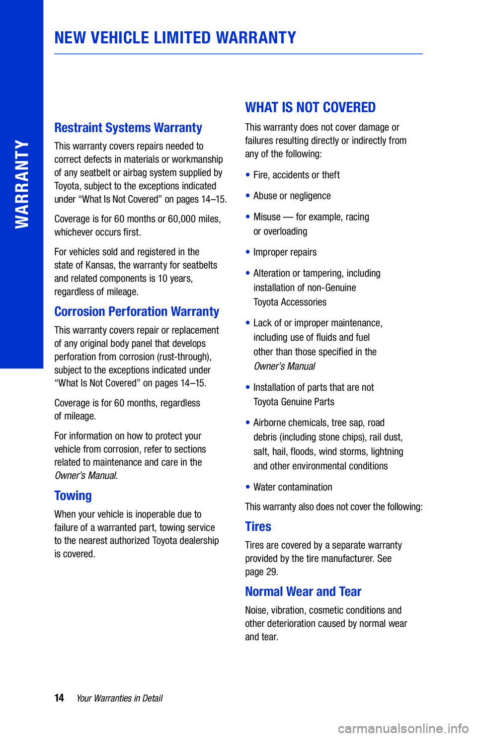 TOYOTA COROLLA HYBRID 2021  Warranties & Maintenance Guides (in English) 14Your Warranties in Detail
WARRANTY
Restraint Systems Warranty
This warranty covers repairs needed to 
correct defects in materials or workmanship 
of any seatbelt or airbag system supplied by 
Toyot