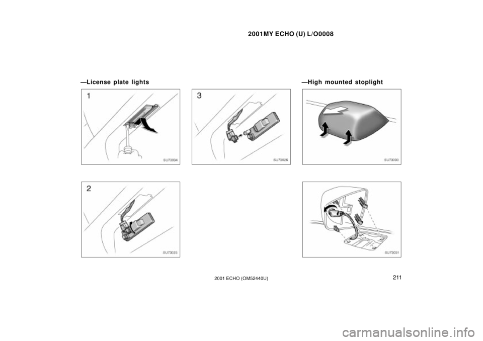 TOYOTA ECHO 2001  Owners Manual (in English) 2001MY ECHO (U) L/O0008
2112001 ECHO (OM52440U)
ÐLicense plate lights
SU73034
SU73025
SU73026
ÐHigh mounted stoplight
SU73030
SU73031 