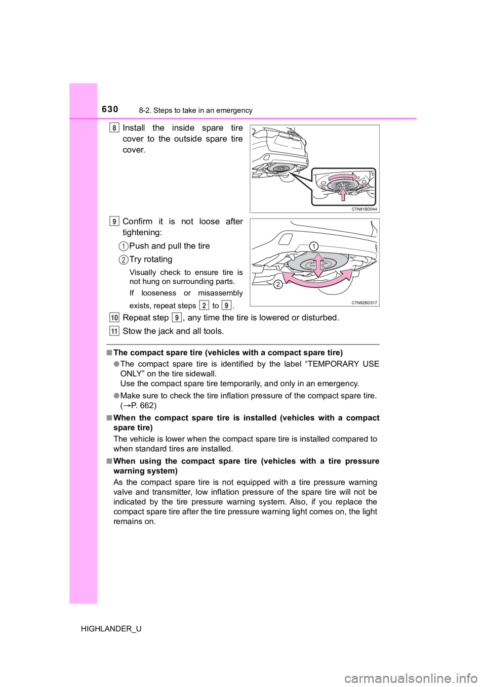 TOYOTA HIGHLANDER 2019  Owners Manual (in English) 6308-2. Steps to take in an emergency
HIGHLANDER_U
Install  the  inside  spare  tire
cover  to  the  outside  spare  tire
cover.
Confirm  it  is  not  loose  after
tightening:Push and pull the tire
Tr