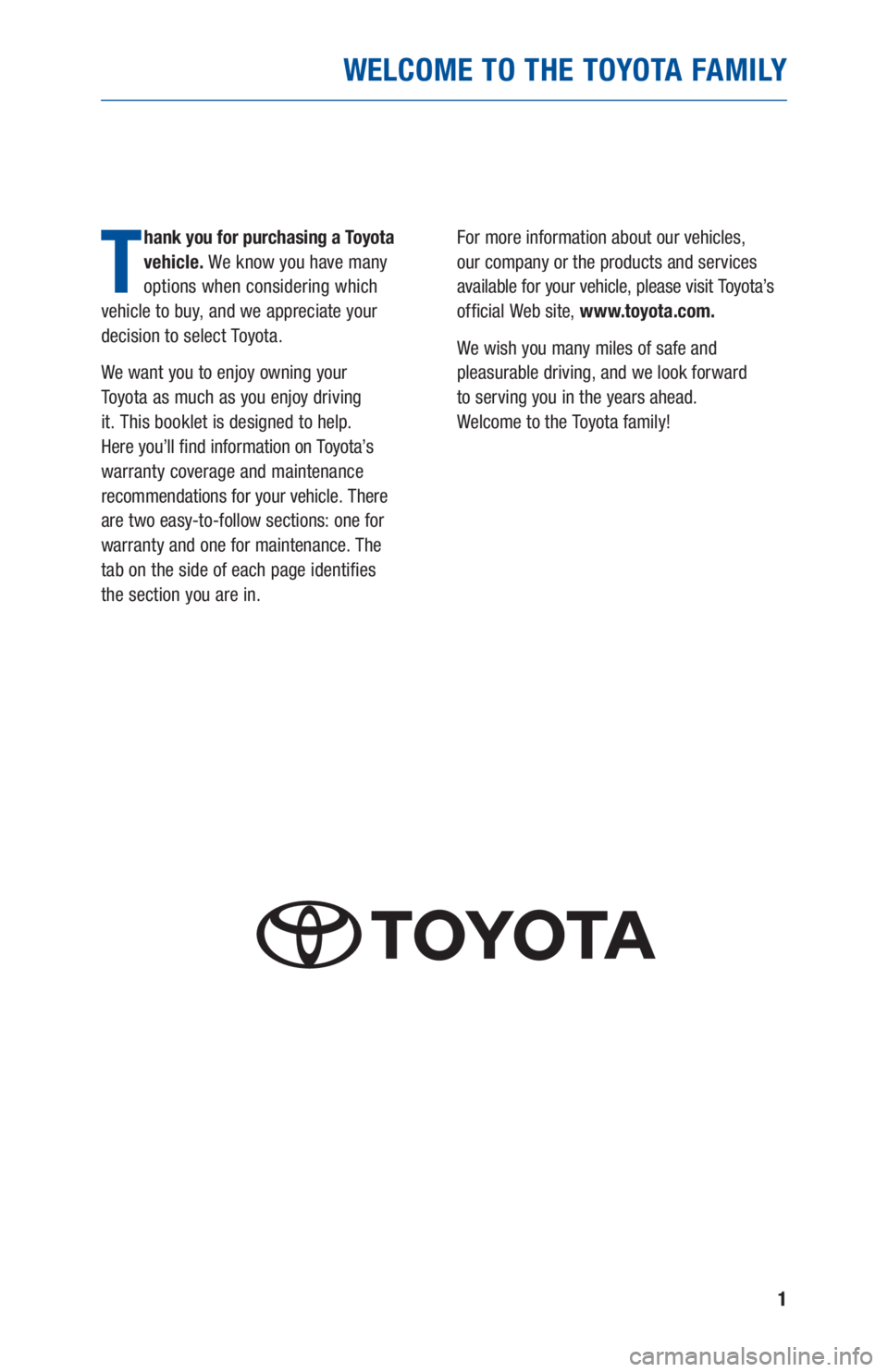 TOYOTA HIGHLANDER 2019  Warranties & Maintenance Guides (in English) 1
WELCOME TO THE TOYOTA FAMILY
T
hank you for purchasing a Toyota 
vehicle. We know you have many 
options when considering which  
vehicle to buy, and we appreciate your 
decision to select Toyota.
W